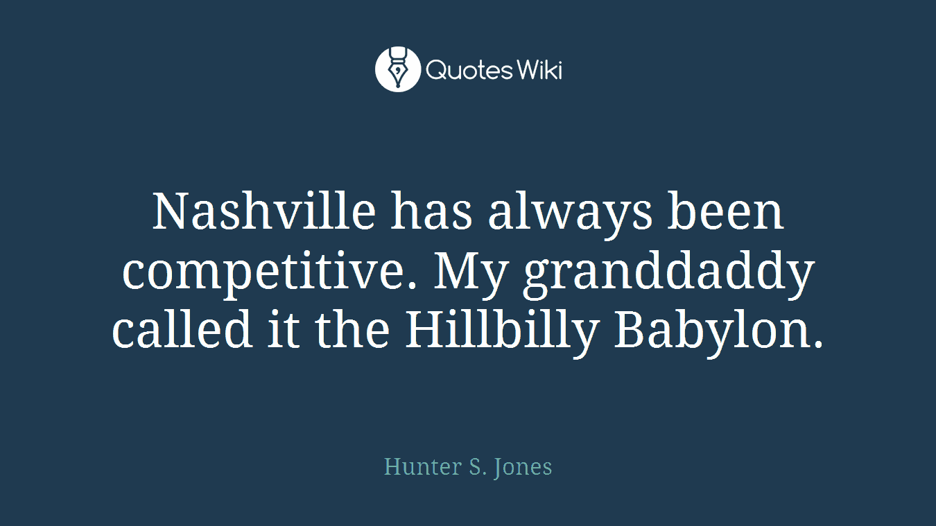 Nashville has always been competitive. My granddaddy called it the Hillbilly Babylon.