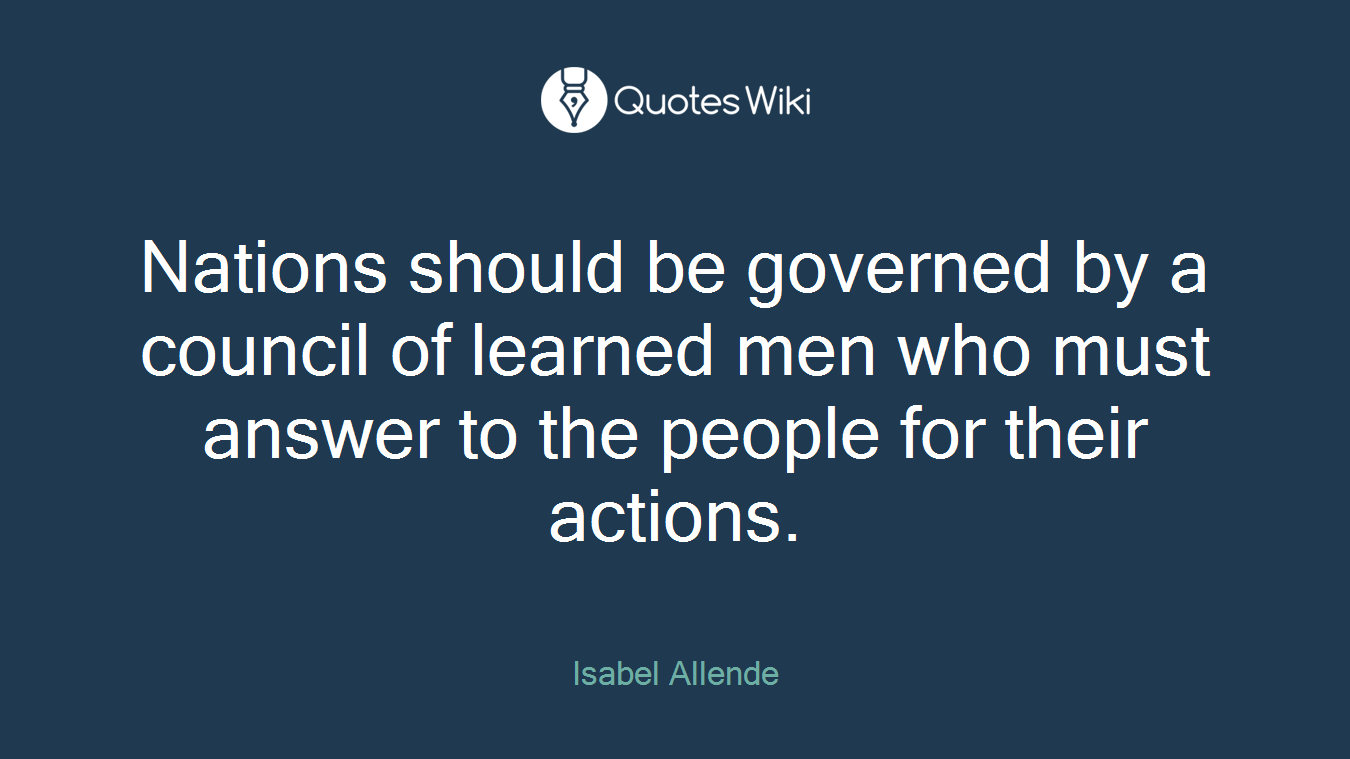 Nations should be governed by a council of learned men who must answer to the people for their actions.