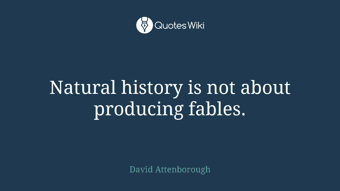 Natural history is not about producing fables.