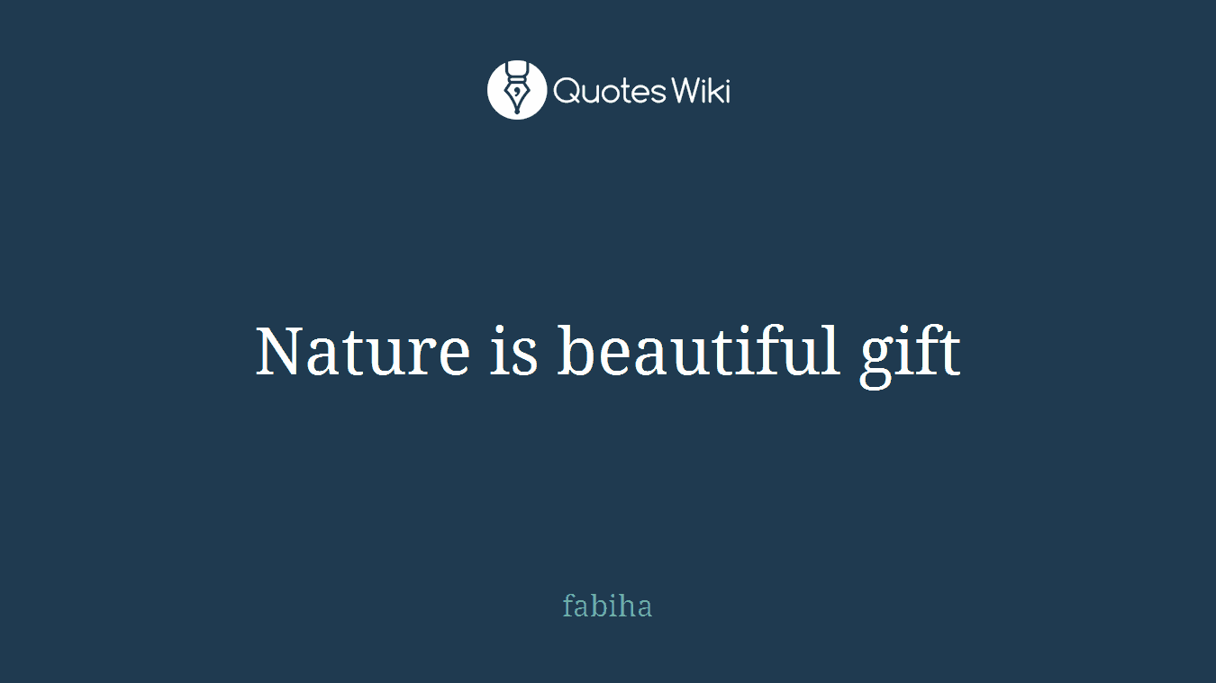 Nature is beautiful gift