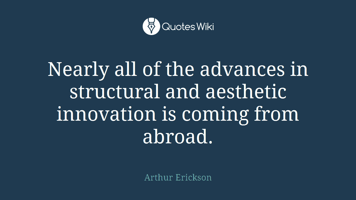 Nearly all of the advances in structural and aesthetic innovation is coming from abroad.