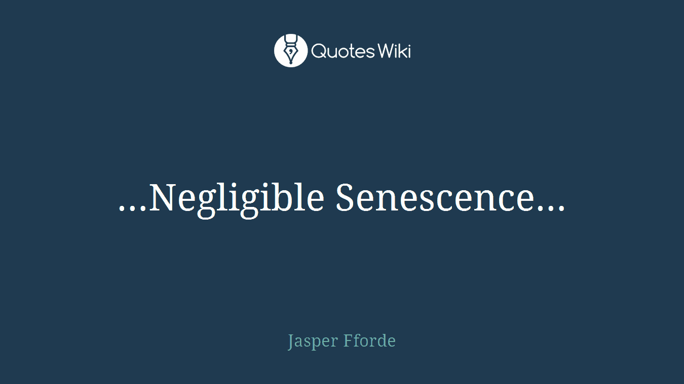 …Negligible Senescence…