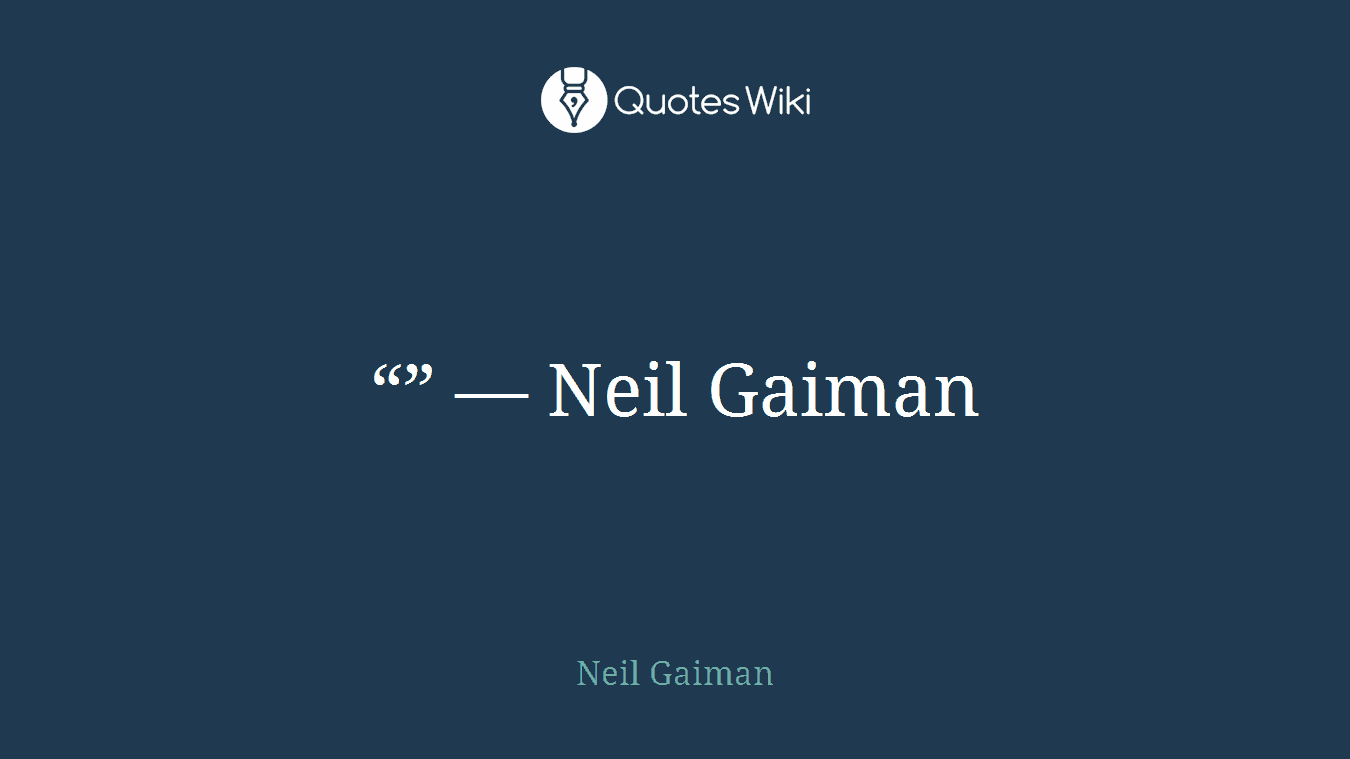 “” ― Neil Gaiman
