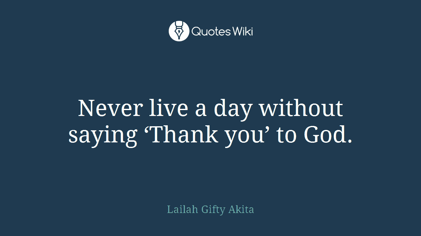 Never live a day without saying ‘Thank you’ to God.