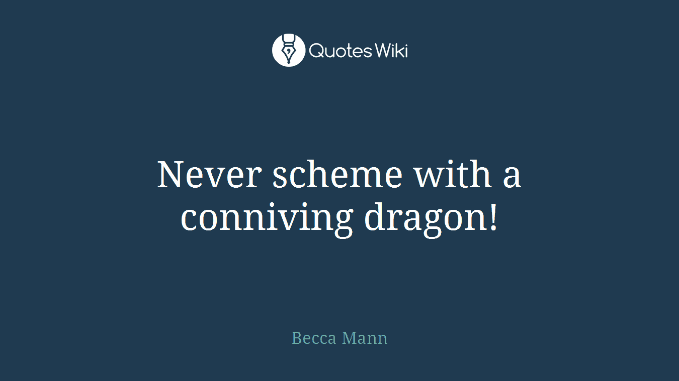 Never scheme with a conniving dragon!