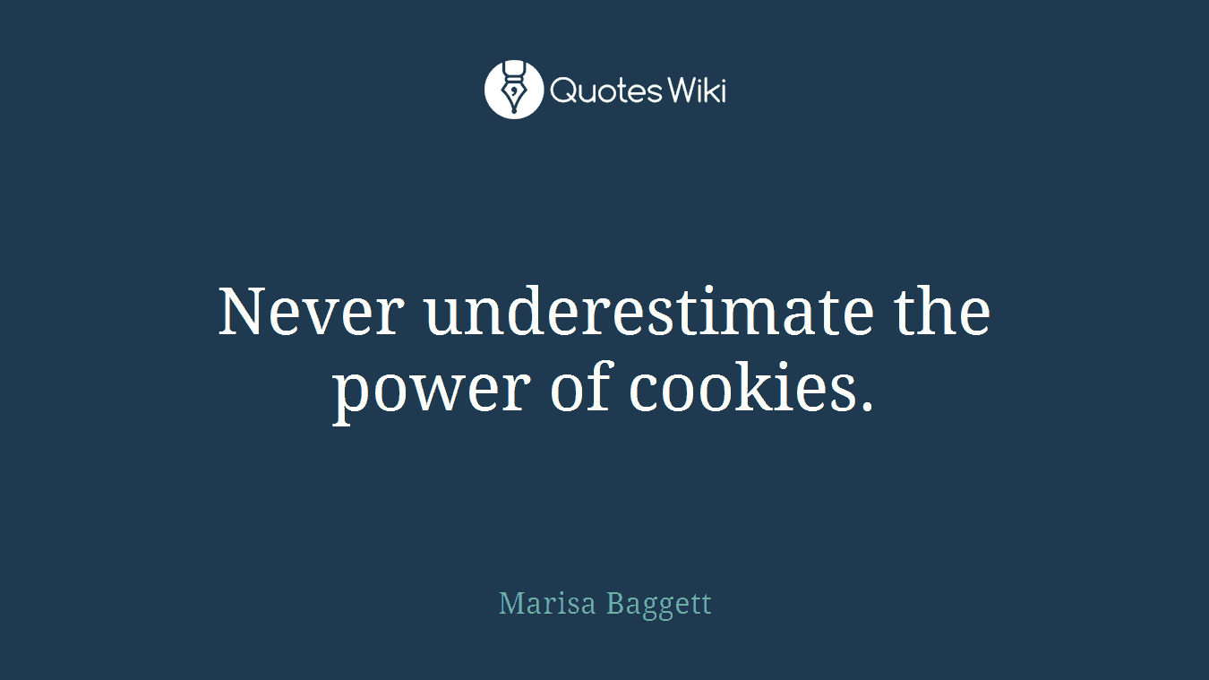 Never underestimate the power of cookies.