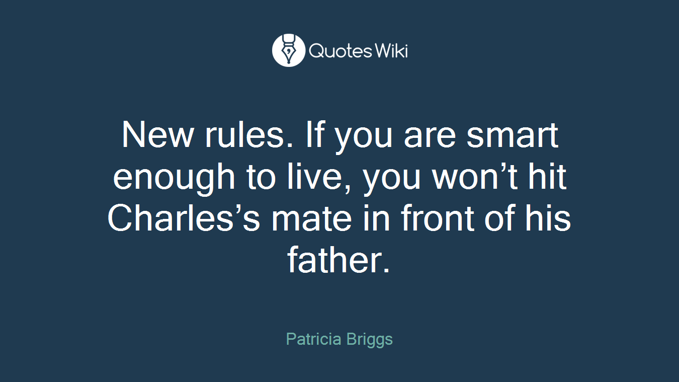 New rules. If you are smart enough to live, you won’t hit Charles’s mate in front of his father.