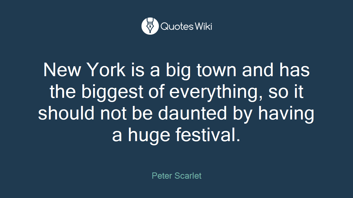 New York is a big town and has the biggest of everything, so it should not be daunted by having a huge festival.