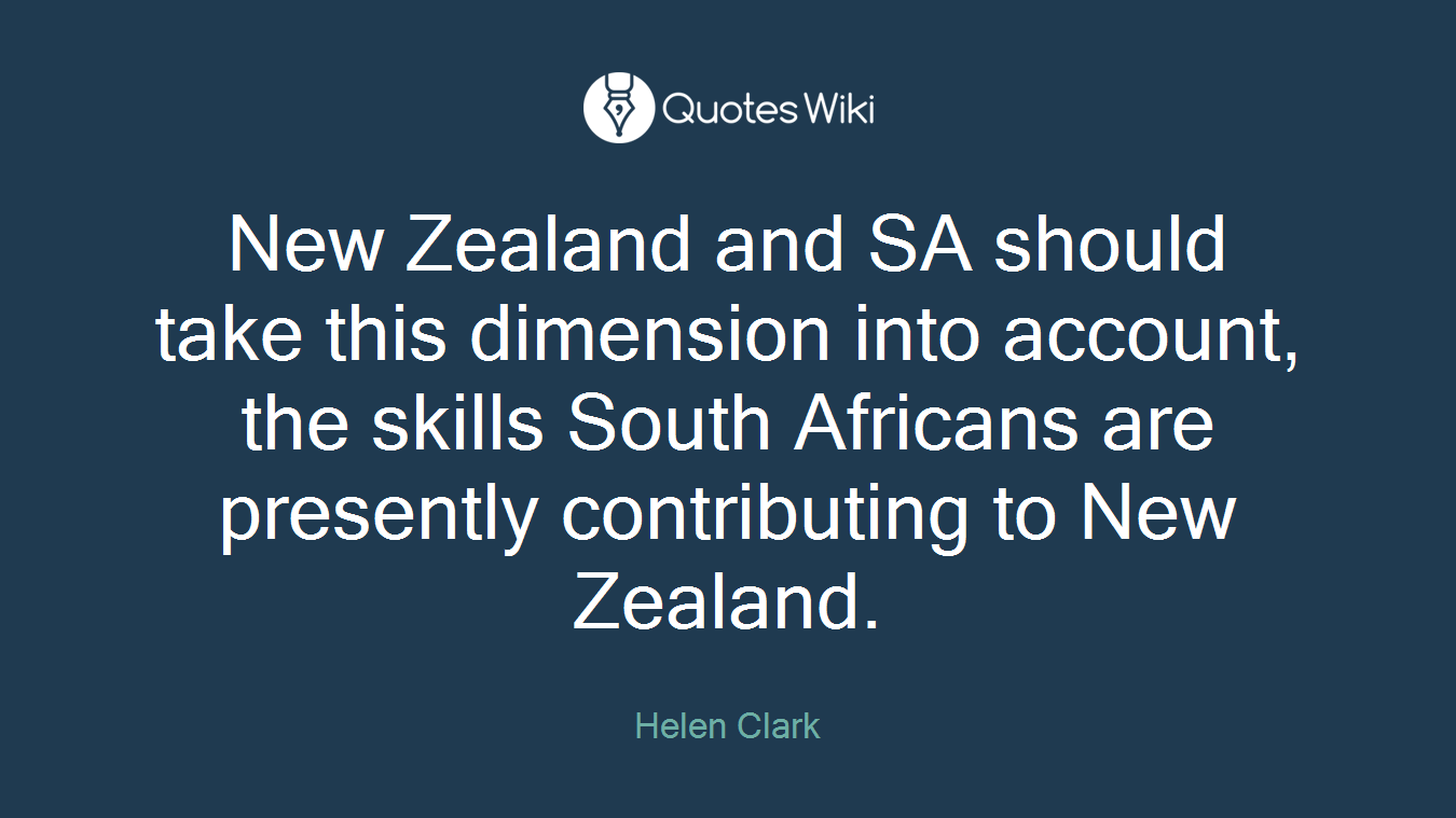 New Zealand and SA should take this dimension into account, the skills South Africans are presently contributing to New Zealand.