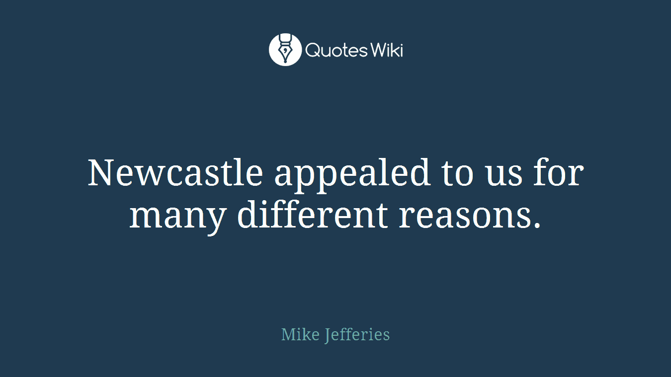Newcastle appealed to us for many different reasons.