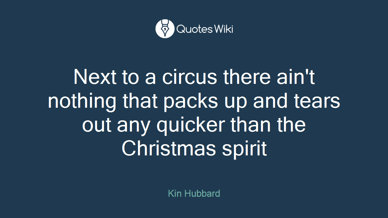 Next to a circus there ain't nothing that packs up and tears out any quicker than the Christmas spirit