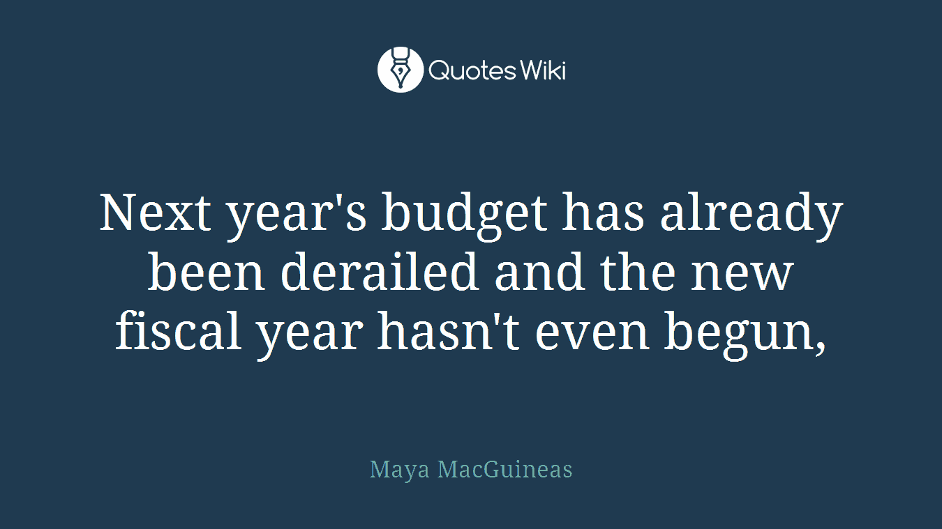 Next year's budget has already been derailed and the new fiscal year hasn't even begun,