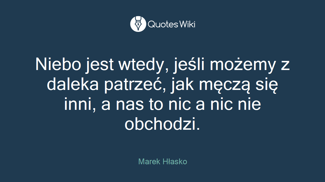 Niebo jest wtedy, jeśli możemy z daleka patrzeć, jak męczą się inni, a nas to nic a nic nie obchodzi.