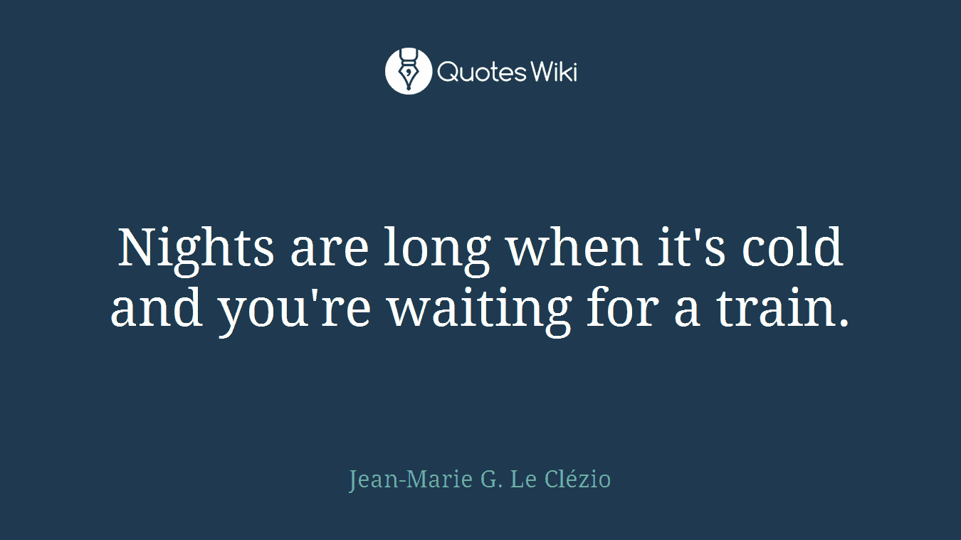 Nights are long when it's cold and you're waiting for a train.