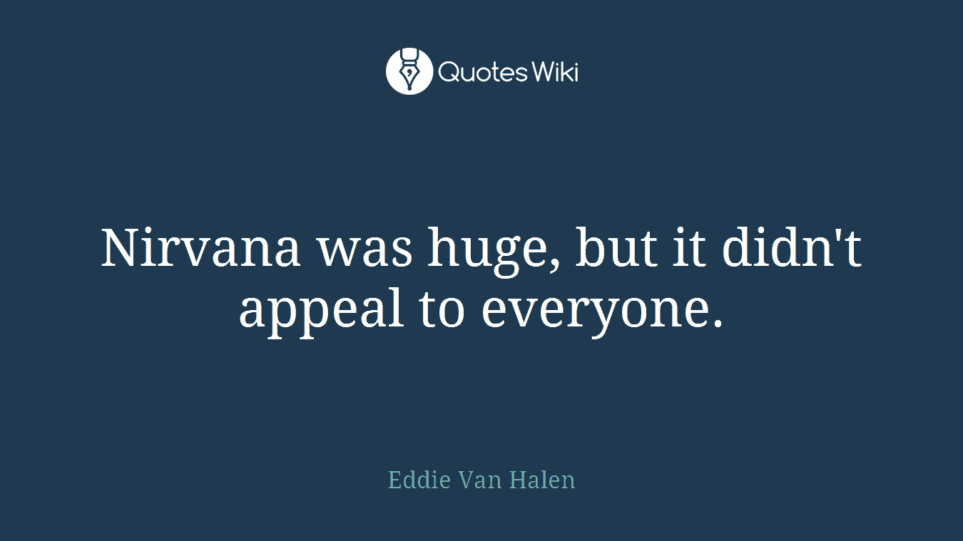 Nirvana was huge, but it didn't appeal to everyone.