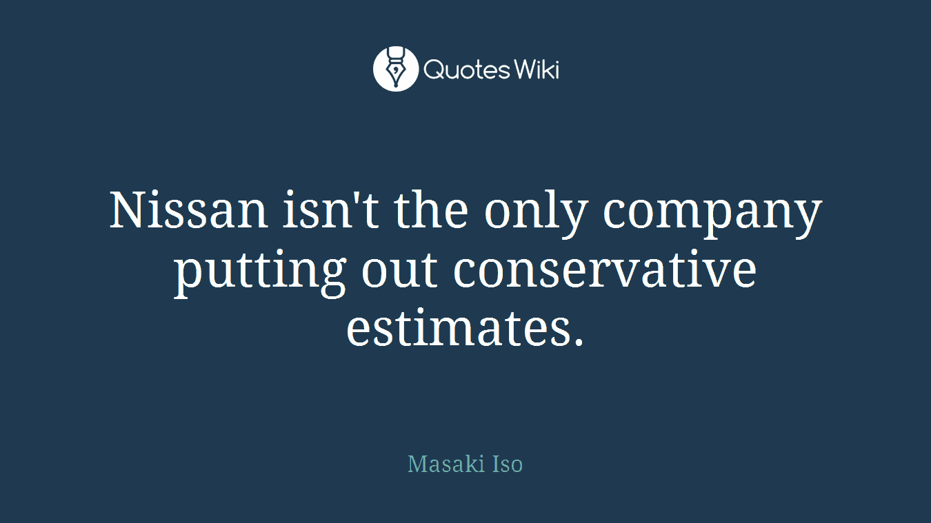 Nissan isn't the only company putting out conservative estimates.
