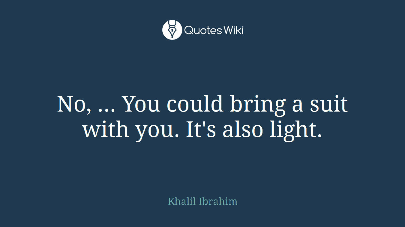No, ... You could bring a suit with you. It's also light.