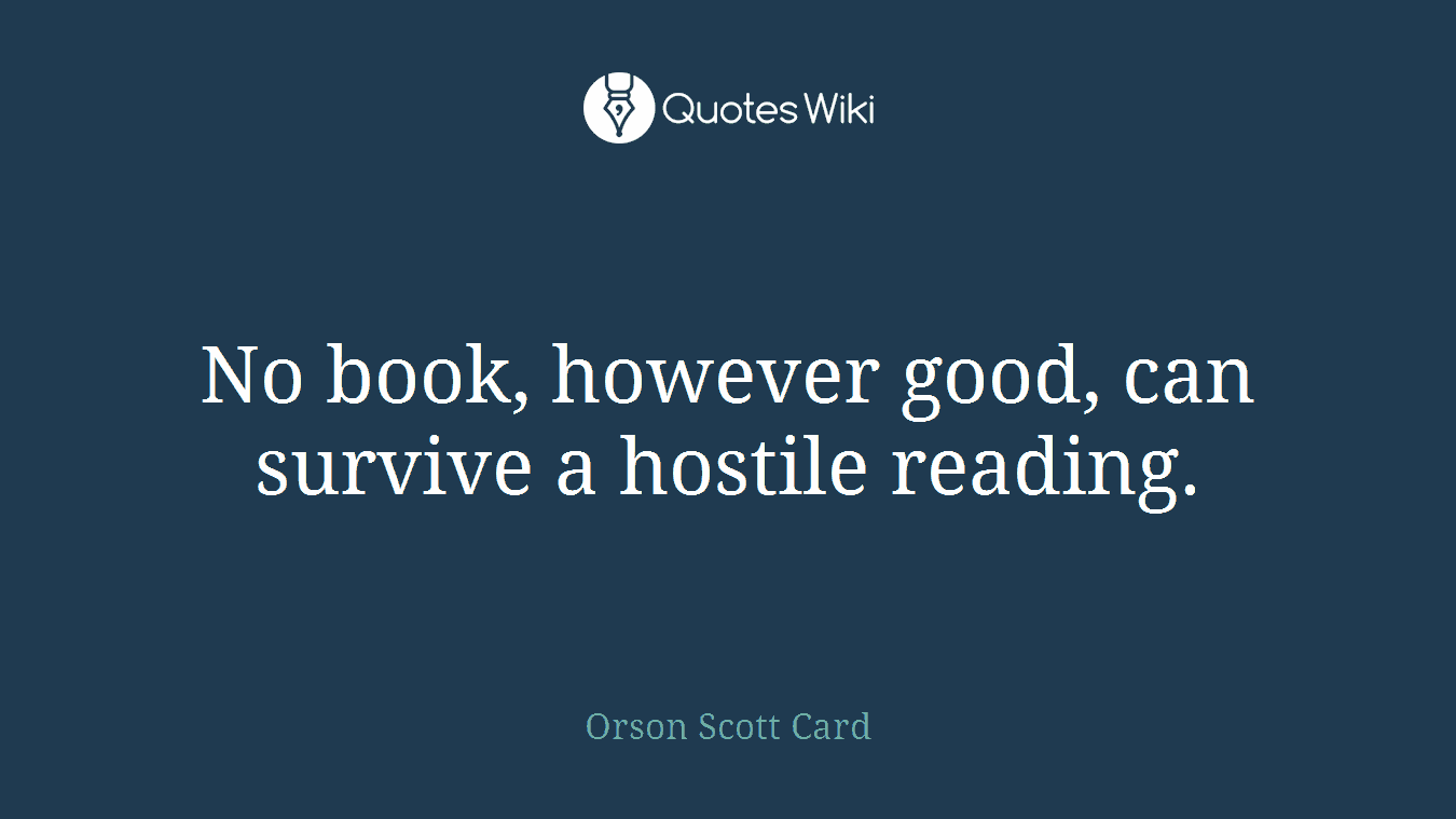 No book, however good, can survive a hostile reading.