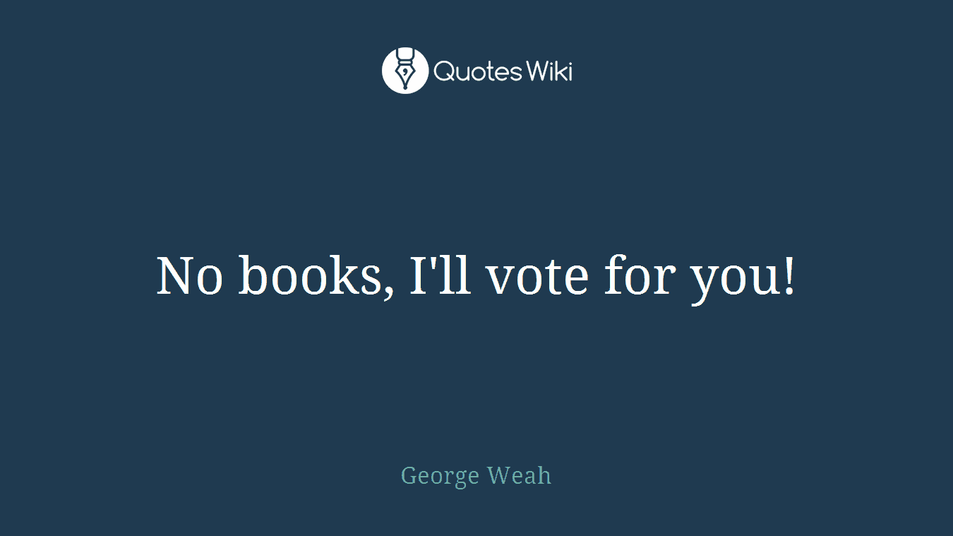 No books, I'll vote for you!