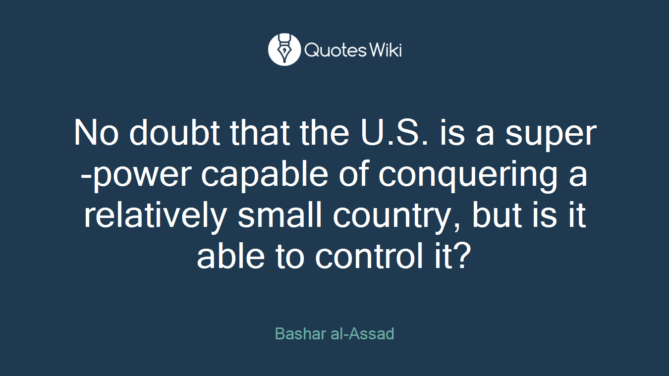 No doubt that the U.S. is a super-power capable of conquering a relatively small country, but is it able to control it?