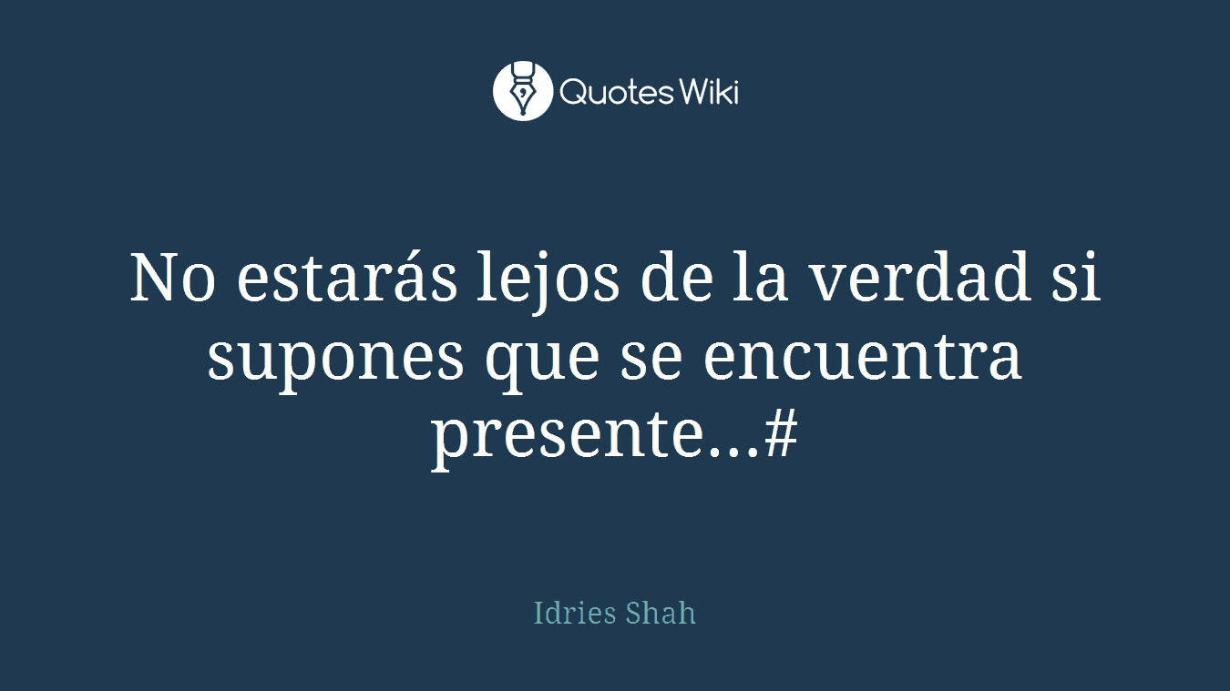 No estarás lejos de la verdad si supones que se encuentra presente…#