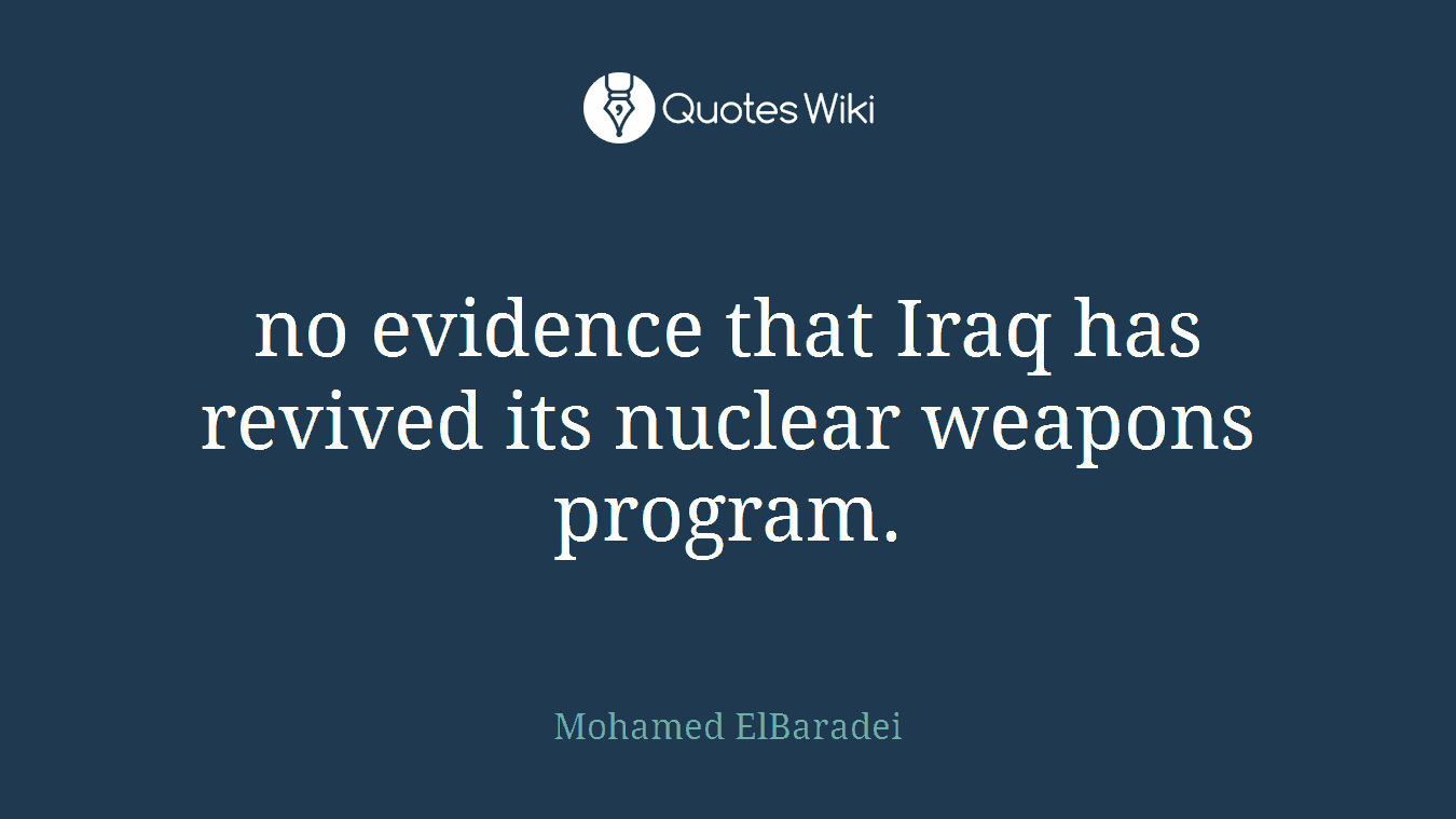 no evidence that Iraq has revived its nuclear weapons program.