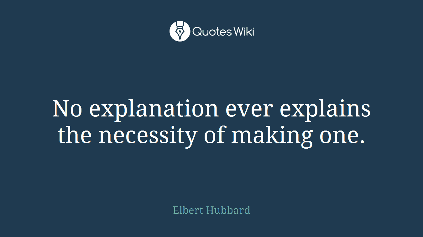 No explanation ever explains the necessity of making one.