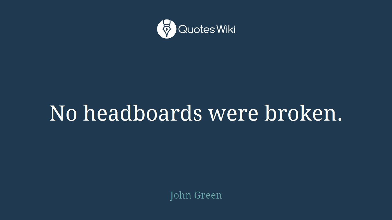 No headboards were broken.