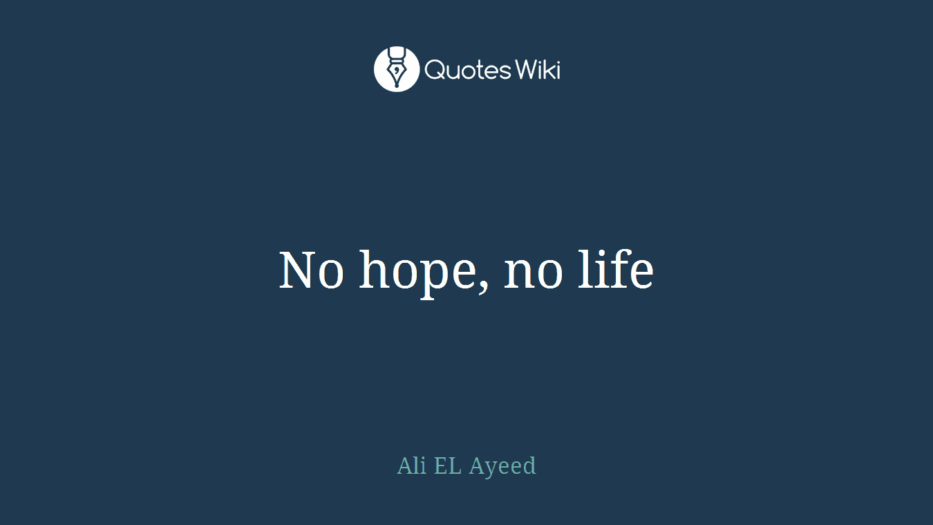 No hope, no life