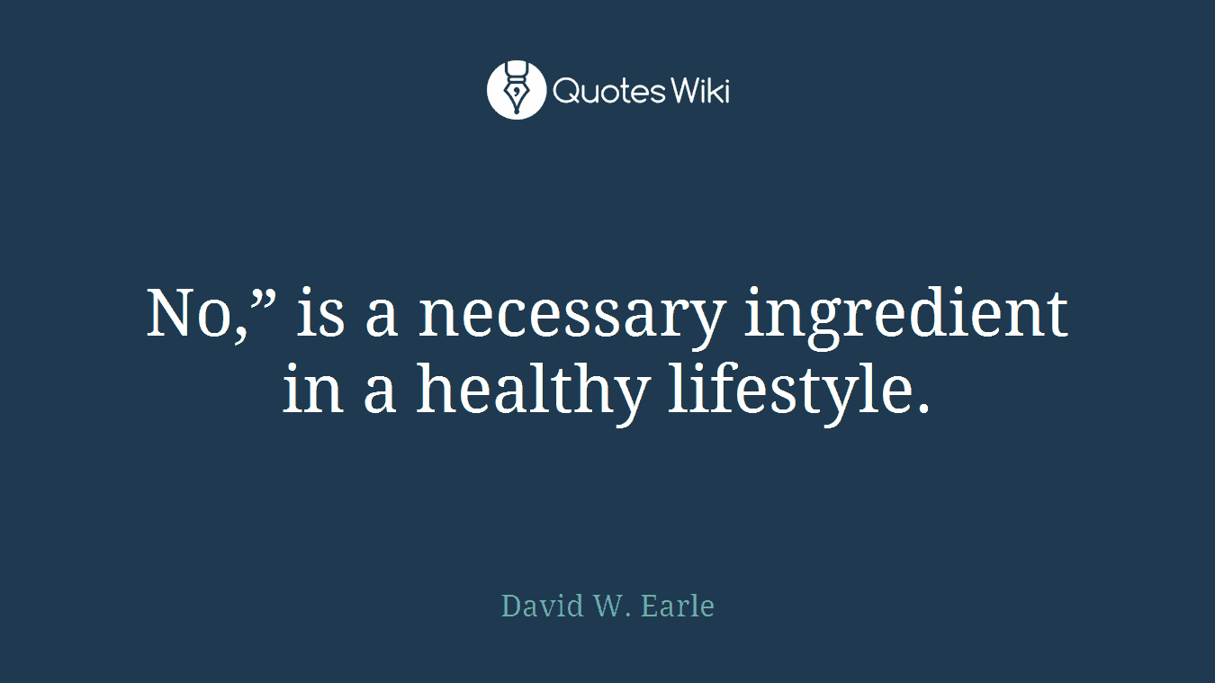No,” is a necessary ingredient in a healthy lifestyle.