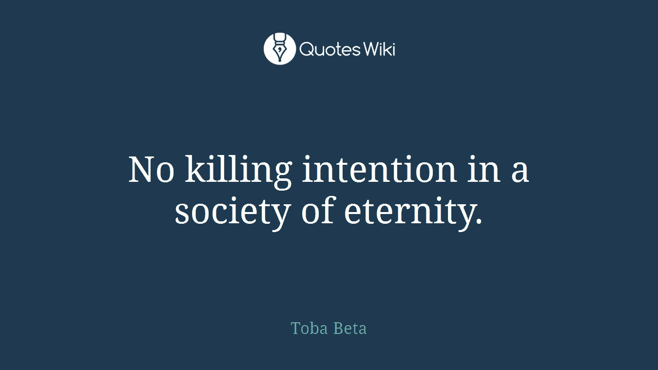 No killing intention in a society of eternity.