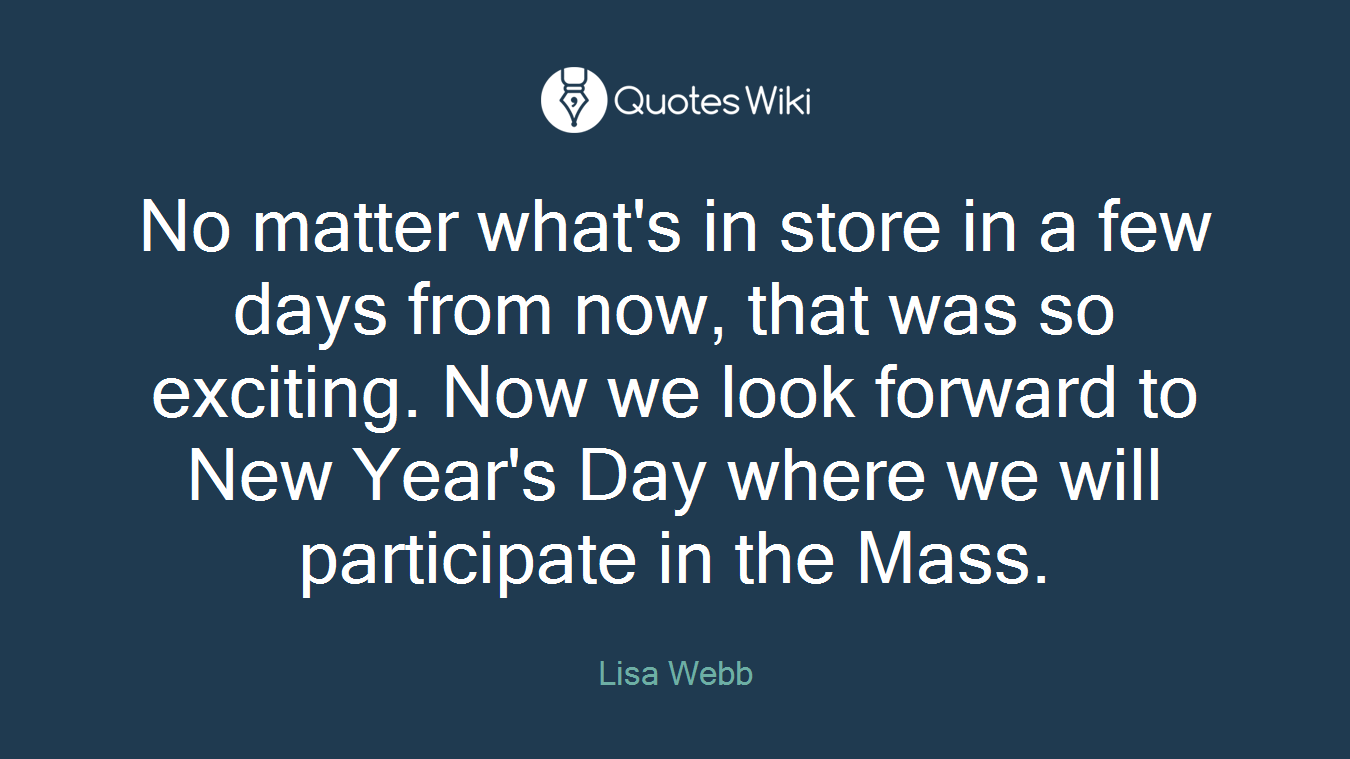 No matter what's in store in a few days from now, that was so exciting. Now we look forward to New Year's Day where we will participate in the Mass.