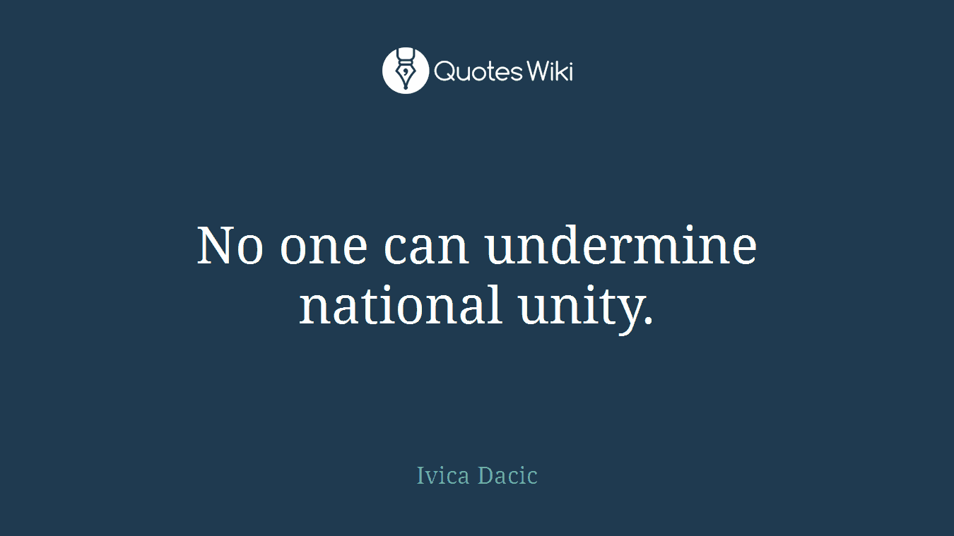 No one can undermine national unity.