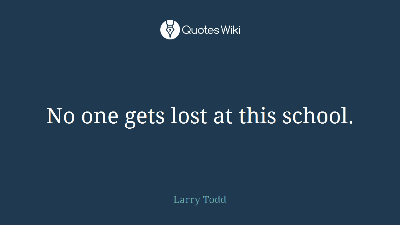 No one gets lost at this school.