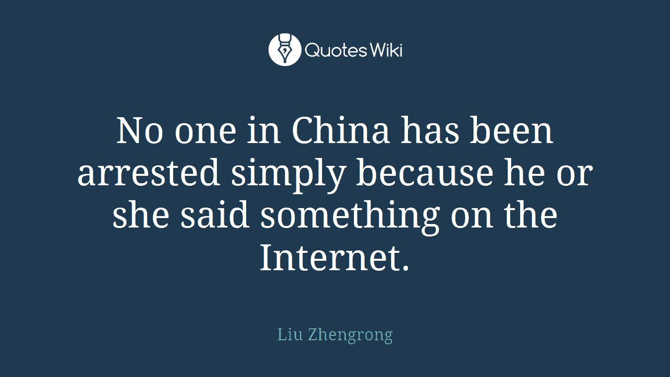 No one in China has been arrested simply because he or she said something on the Internet.