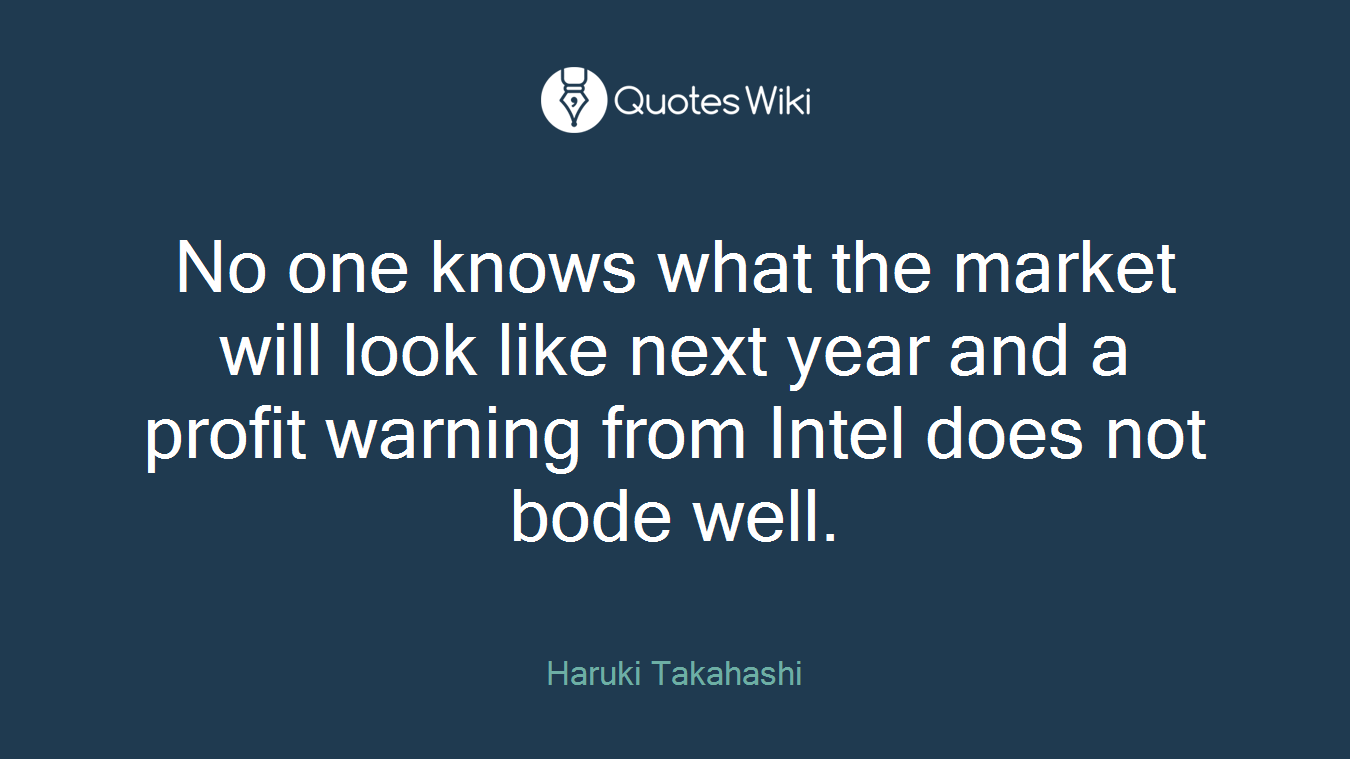 No one knows what the market will look like next year and a profit warning from Intel does not bode well.