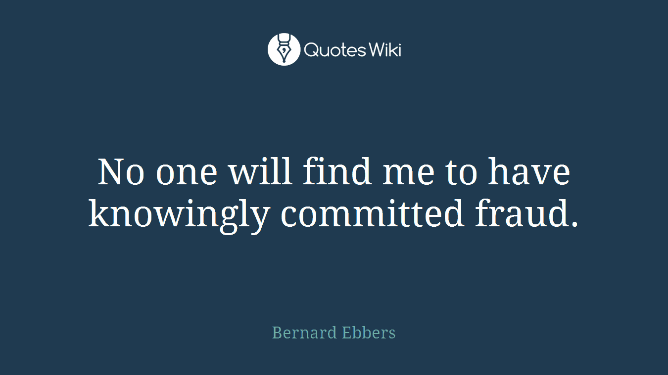 No one will find me to have knowingly committed fraud.