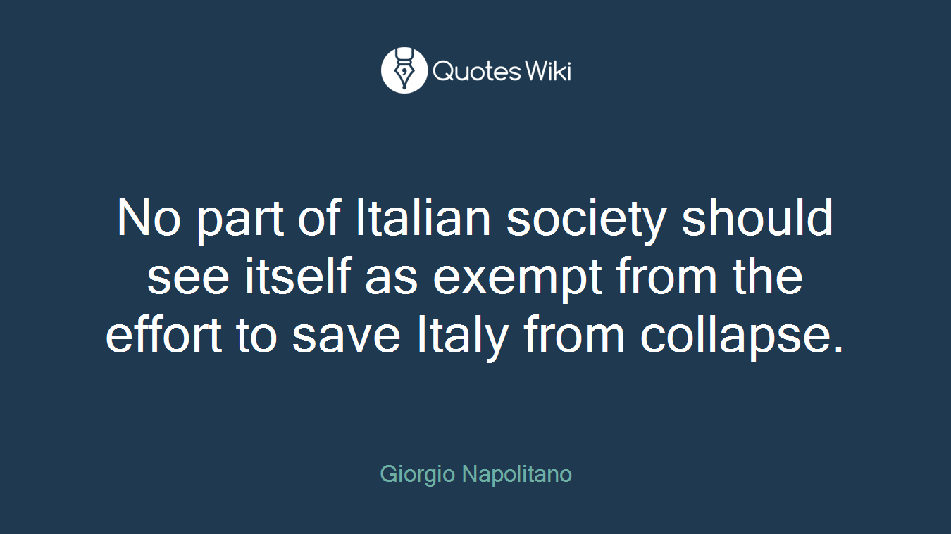 No part of Italian society should see itself as exempt from the effort to save Italy from collapse.