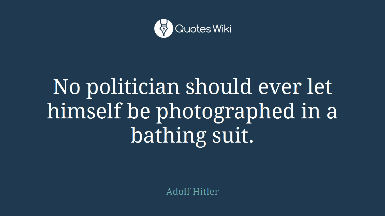 No politician should ever let himself be photographed in a bathing suit.