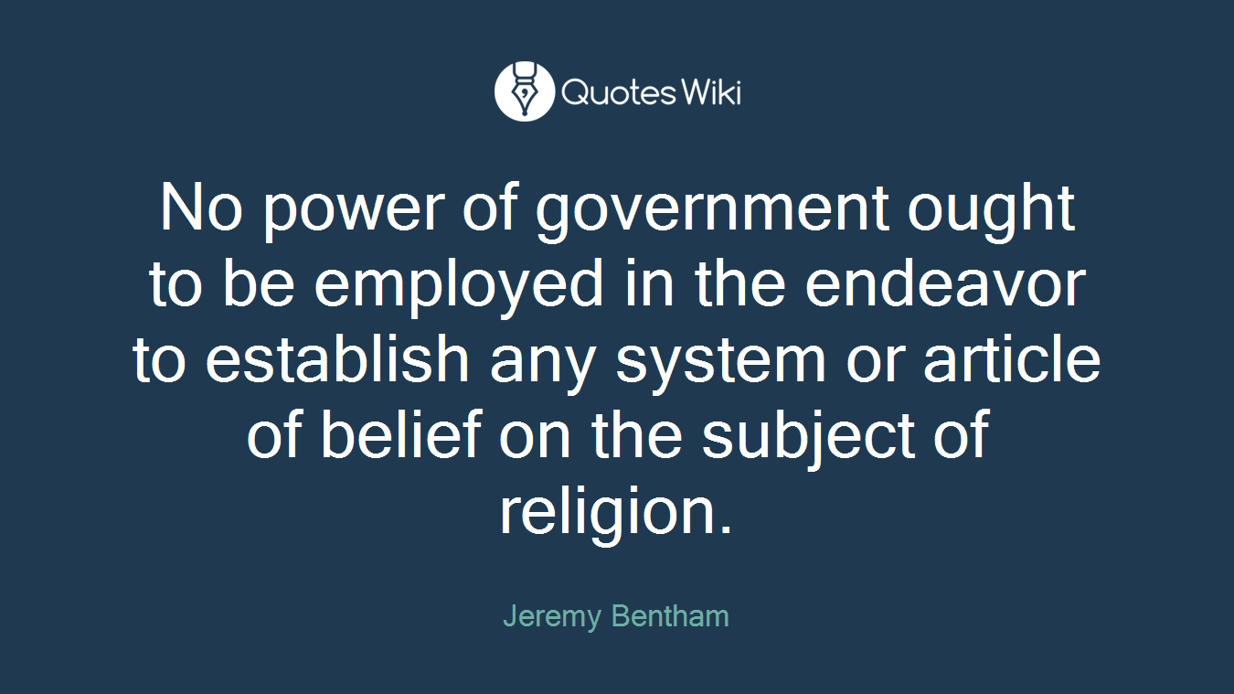 No power of government ought to be employed in the endeavor to establish any system or article of belief on the subject of religion.