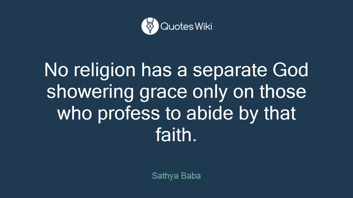 No religion has a separate God showering grace only on those who profess to abide by that faith.