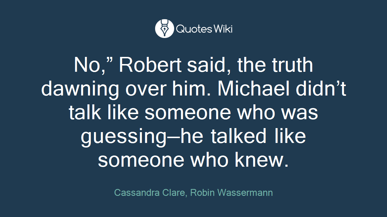 No,” Robert said, the truth dawning over him. Michael didn’t talk like someone who was guessing—he talked like someone who knew.
