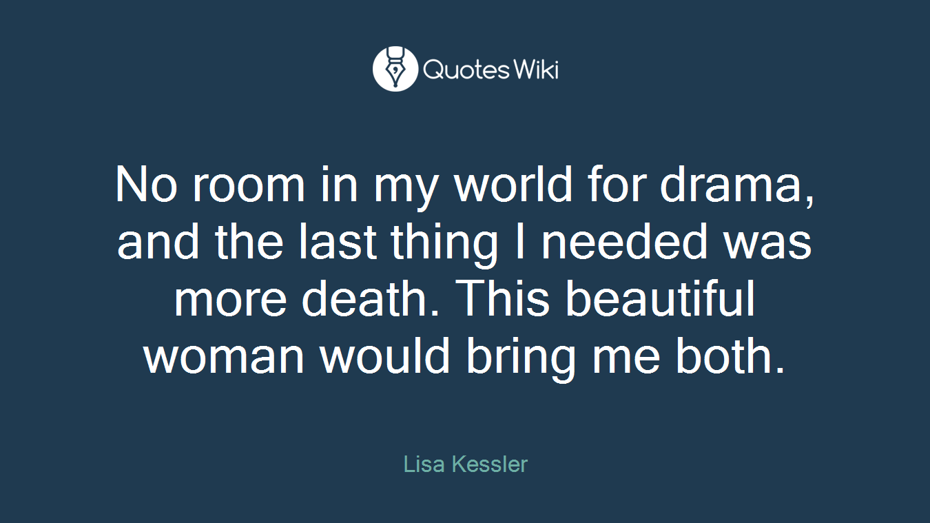 No room in my world for drama, and the last thing I needed was more death. This beautiful woman would bring me both.