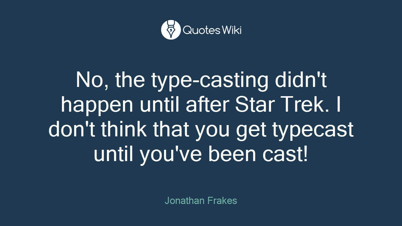 No, the type-casting didn't happen until after Star Trek. I don't think that you get typecast until you've been cast!