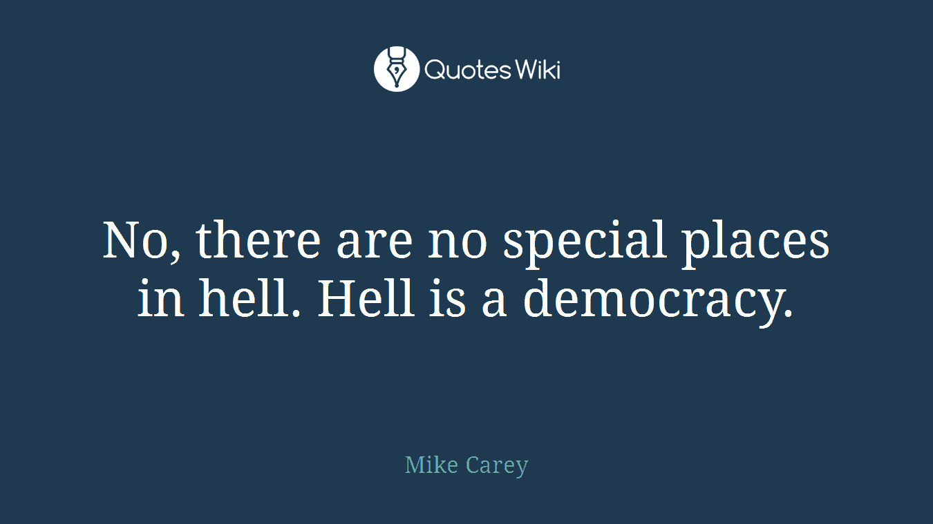 No, there are no special places in hell. Hell is a democracy.