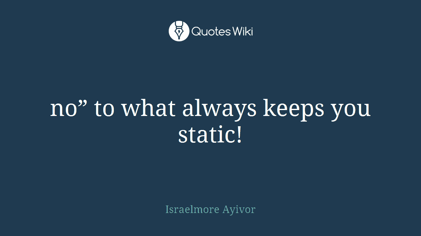 no” to what always keeps you static!