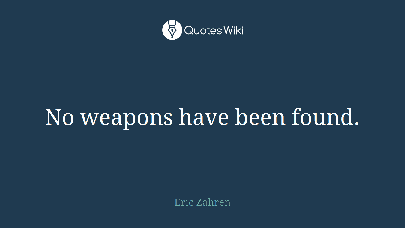No weapons have been found.