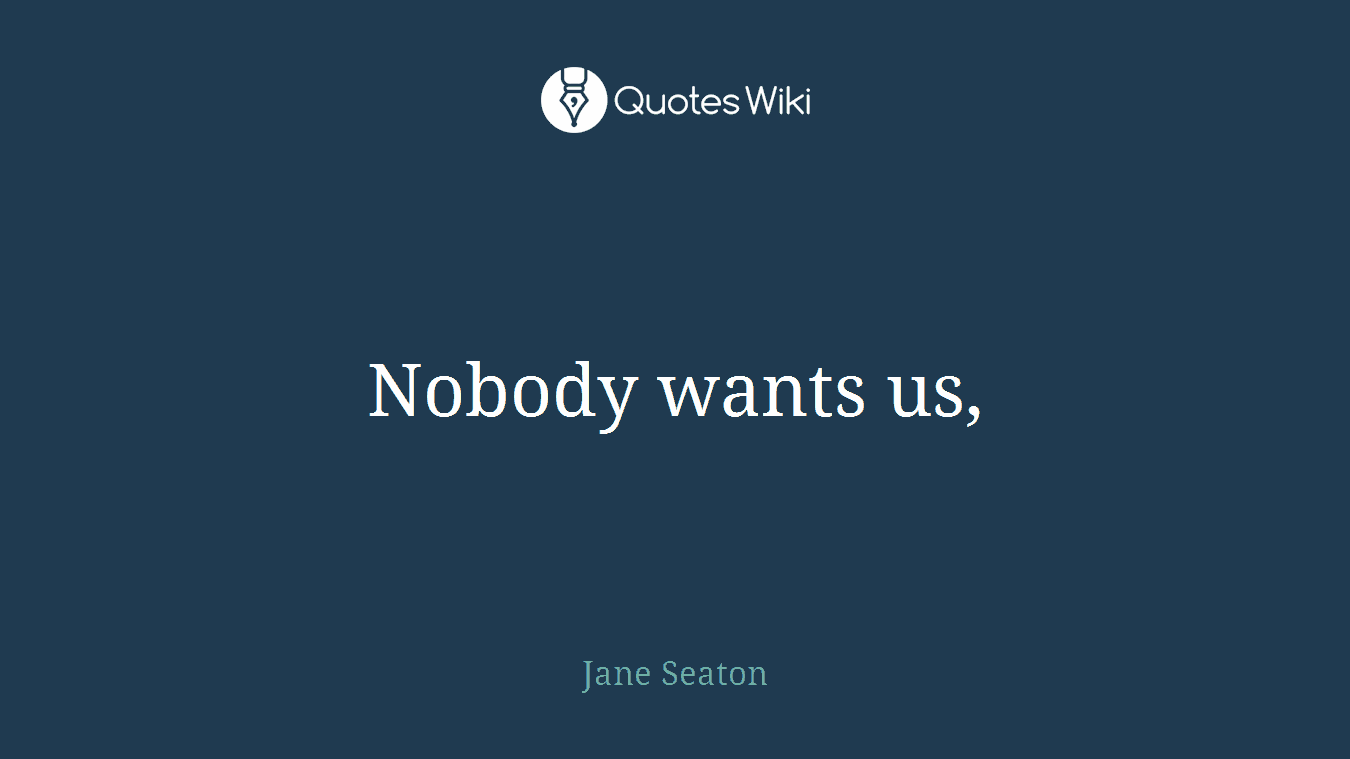 Nobody wants us,