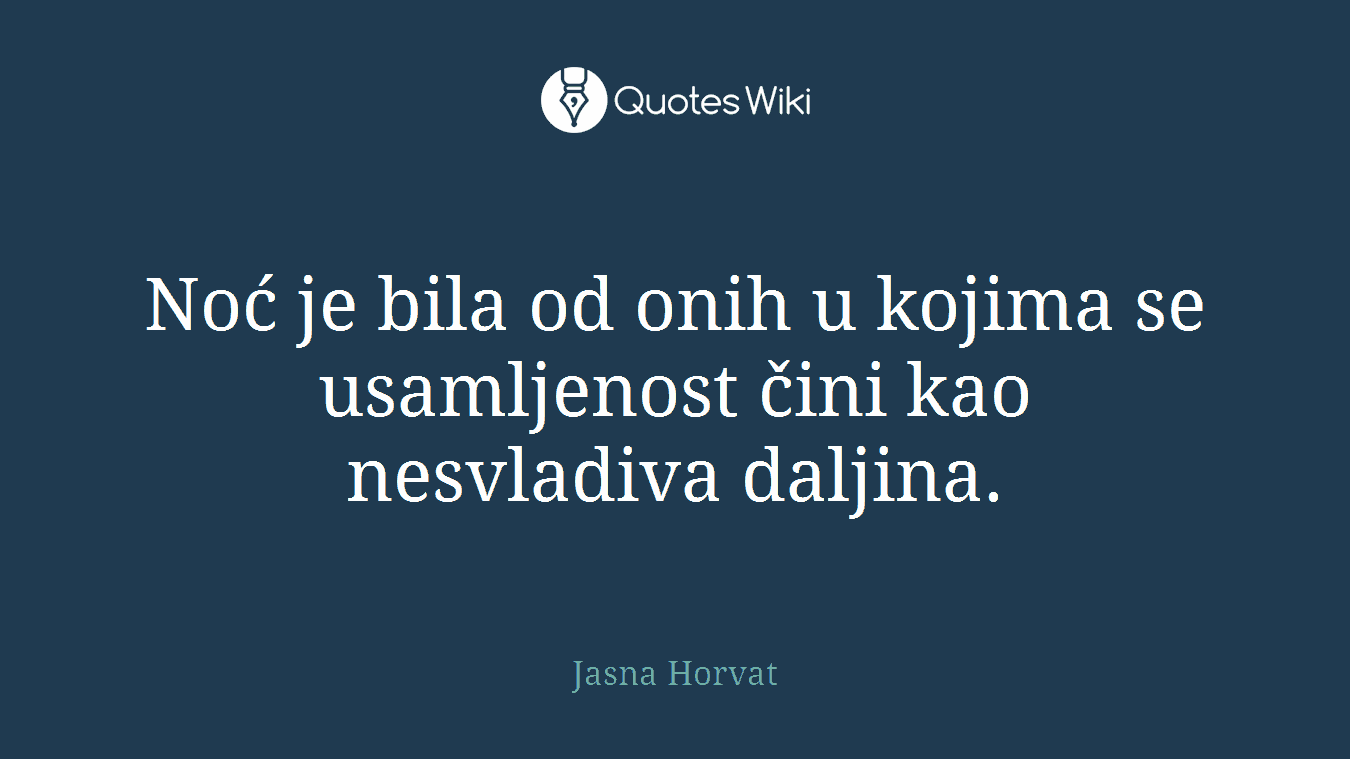 Noć je bila od onih u kojima se usamljenost čini kao nesvladiva daljina.