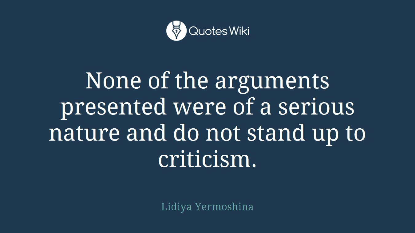 None of the arguments presented were of a serious nature and do not stand up to criticism.